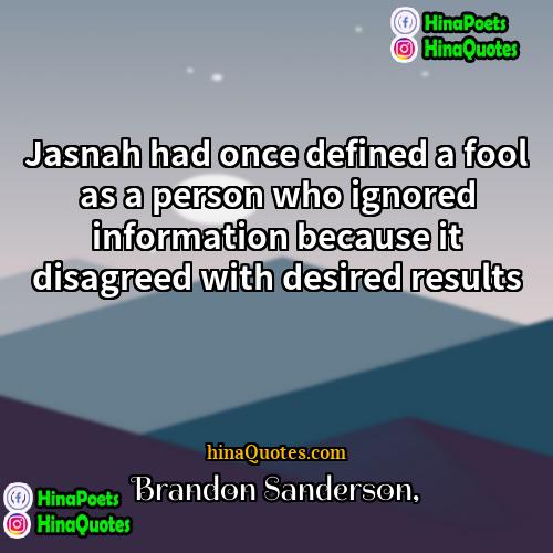 Brandon Sanderson Quotes | Jasnah had once defined a fool as